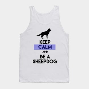 Keep Calm And Be A Sheepdog Tank Top